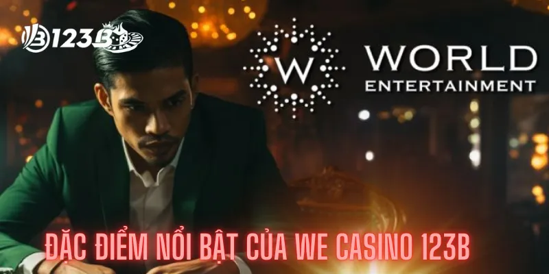 We Casino 123b - Thách Thức Vận May Của Bạn Với Game Casino 2 Đặc điểm nổi bật của WE casino 123b