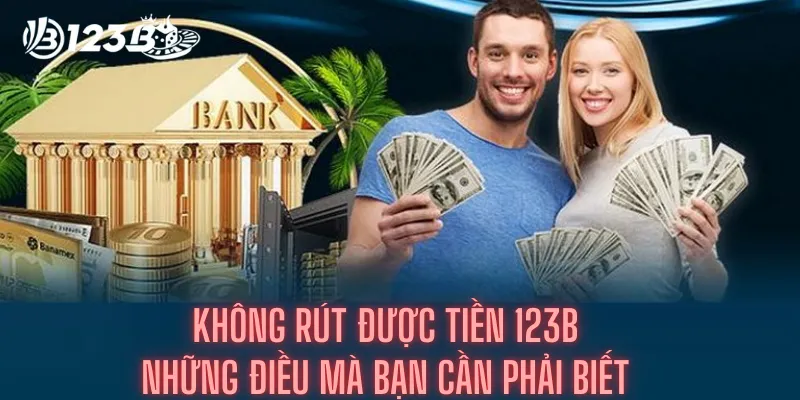 Không Rút Được Tiền 123b - Những Điều Mà Bạn Cần Phải Biết 4 Không Rút Được Tiền 123b - Những Điều Mà Bạn Cần Phải Biết