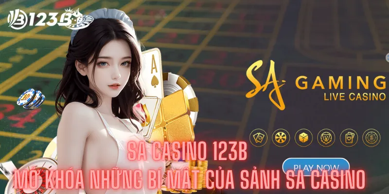 Sa Casino 123b - Mở Khóa Những Bí Mật Của Sảnh Sa Casino