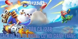 TP Bắn Cá 123b - Cách Để Tối Ưu Những Cơ Hội Giành Thắng 8 TP Bắn Cá 123b - Cách Để Tối Ưu Những Cơ Hội Giành Thắng