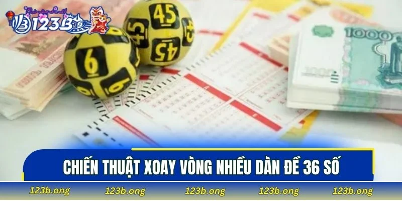 Chiến thuật xoay vòng nhiều dàn đề 36 số