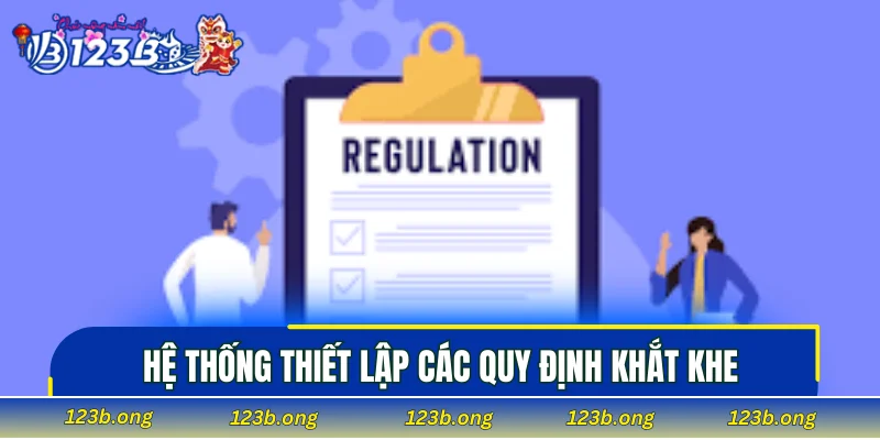 Hệ thống thiết lập các quy định khắt khe