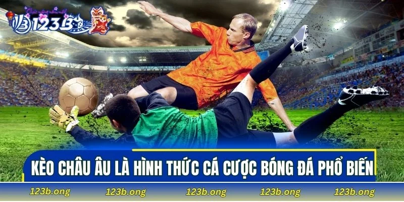 Kèo châu Âu là hình thức cá cược bóng đá phổ biến