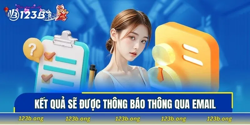 Kết quả sẽ được thông báo thông qua email sau 1 ngày
