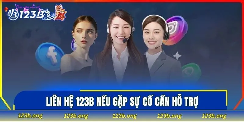 Liên hệ 123B nếu gặp sự cố cần hỗ trợ
