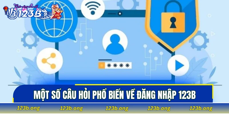 Một số câu hỏi phổ biến về đăng nhập 123B