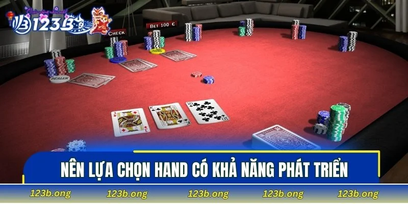 Người chơi nên lựa chọn hand có khả năng phát triển