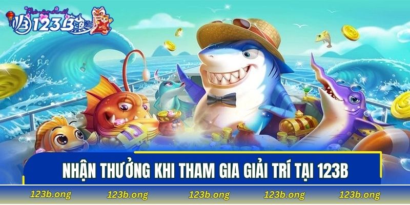 Nhận thưởng khi tham gia giải trí tại 123B