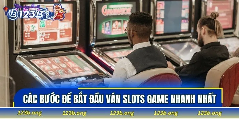 Các bước để bắt đầu ván slots game nhanh nhất