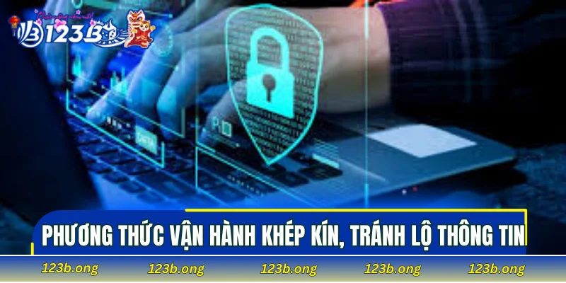 Phương thức vận hành khép kín, tránh lộ thông tin