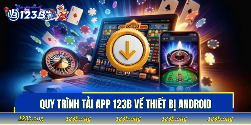 Quy trình tải app 123B về thiết bị Android